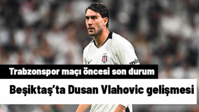 Beşiktaş'ta Dusan Vlahovic: Trabzonspor Maçında Oyuna Çıkacak mı?